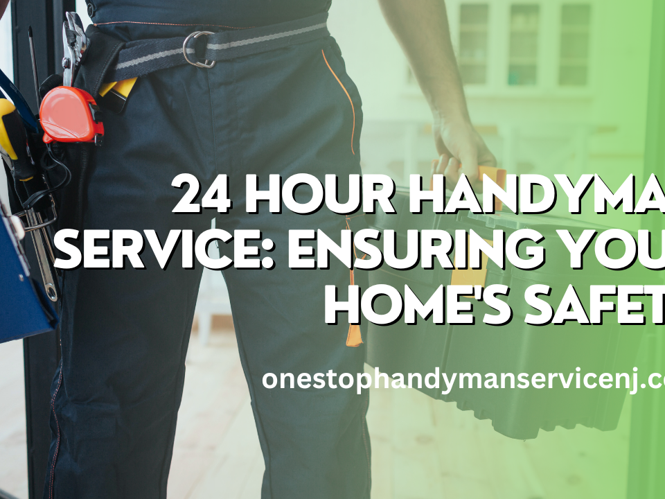 24 Hour Handyman Service Ensuring Your Home's Safety