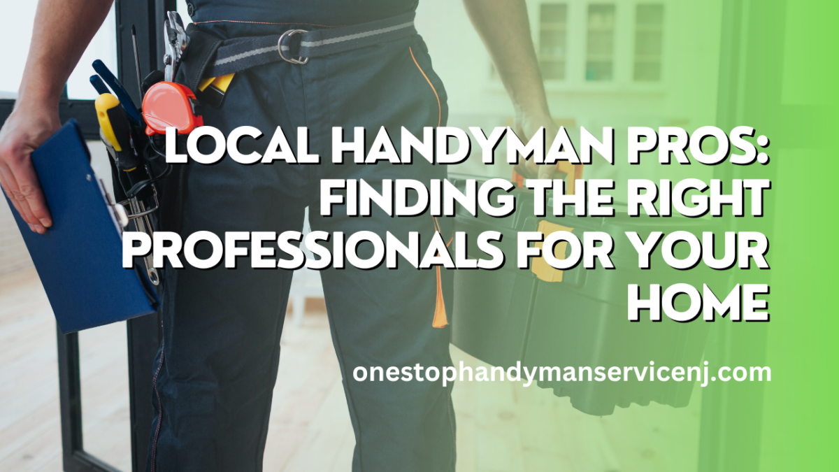 Local Handyman Pros Finding the Right Professionals for Your Home
