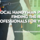 Local Handyman Pros Finding the Right Professionals for Your Home