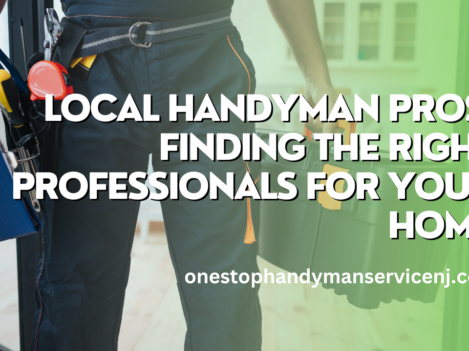 Local Handyman Pros Finding the Right Professionals for Your Home