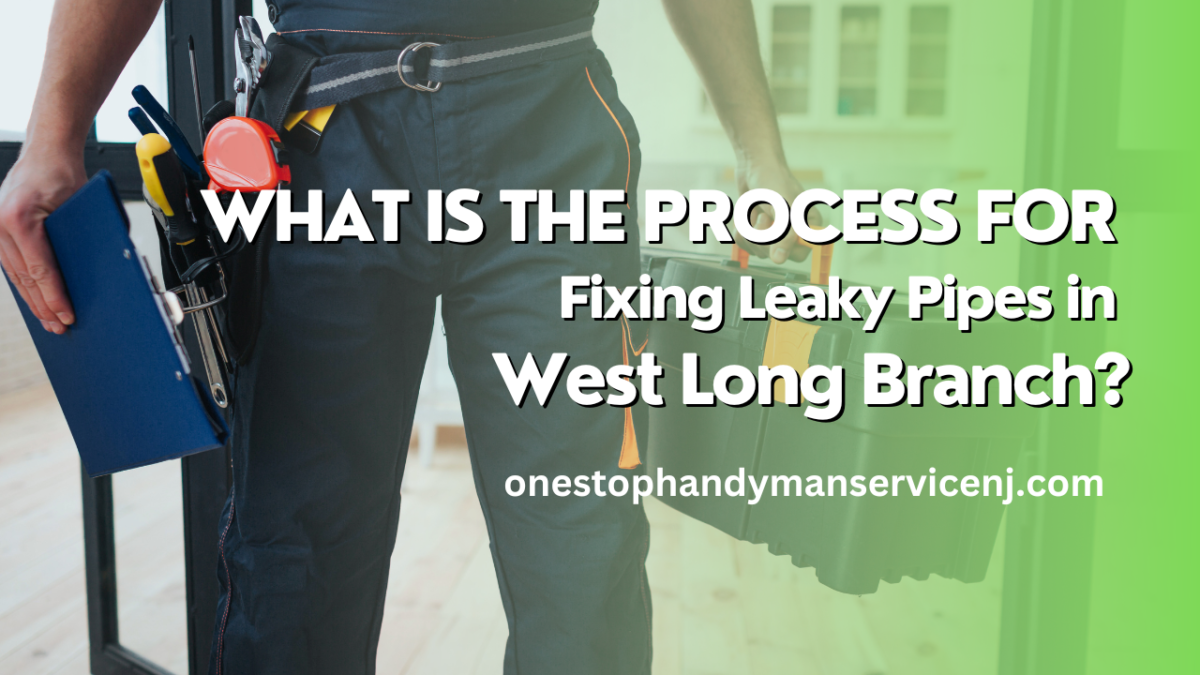 What Is the Process for Fixing Leaky Pipes in West Long Branch